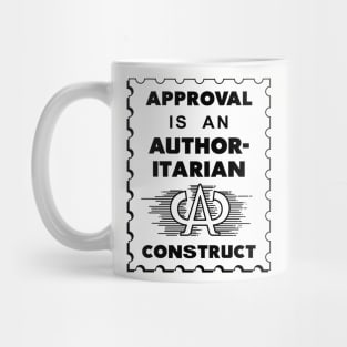 Approval Is An Authoritarian Construct Mug